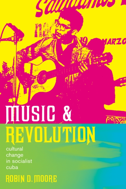 Music and Revolution : Cultural Change in Socialist Cuba, PDF eBook