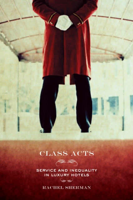 Class Acts : Service and Inequality in Luxury Hotels, EPUB eBook