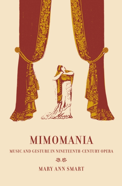 Mimomania : Music and Gesture in Nineteenth-Century Opera, PDF eBook