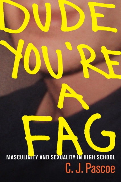 Dude, You're a Fag : Masculinity and Sexuality in High School, PDF eBook