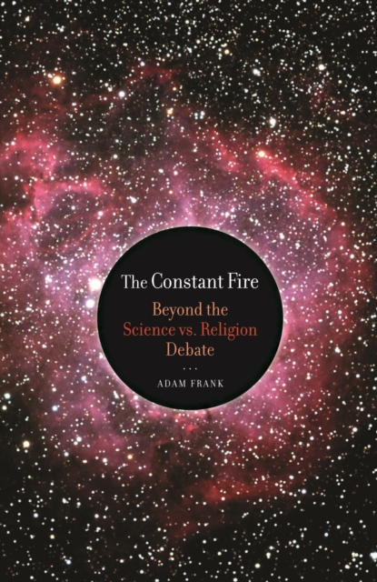 The Constant Fire : Beyond the Science vs. Religion Debate, PDF eBook