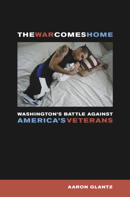 The War Comes Home : Washington's Battle against America's Veterans, EPUB eBook