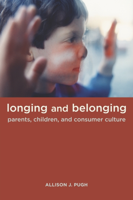 Longing and Belonging : Parents, Children, and Consumer Culture, EPUB eBook