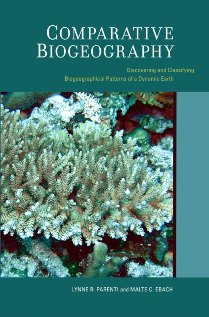 Comparative Biogeography : Discovering and Classifying Biogeographical Patterns of a Dynamic Earth, PDF eBook