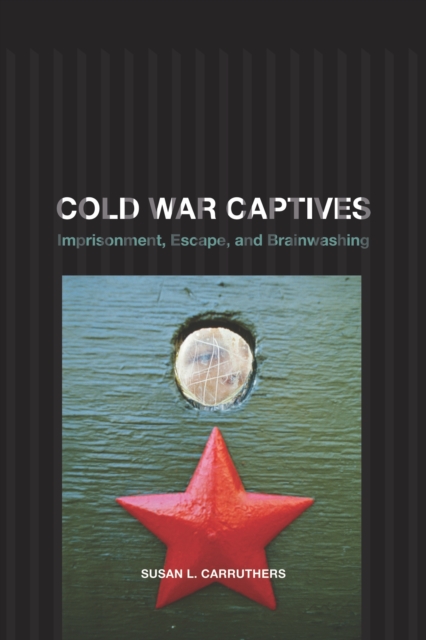 Cold War Captives : Imprisonment, Escape, and Brainwashing, PDF eBook