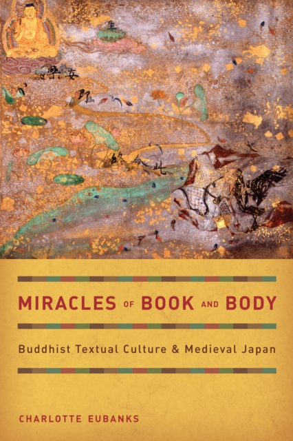Miracles of Book and Body : Buddhist Textual Culture and Medieval Japan, EPUB eBook