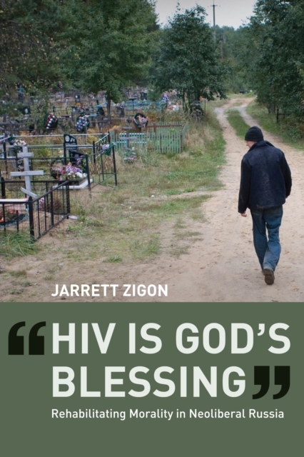 "HIV is God's Blessing" : Rehabilitating Morality in Neoliberal Russia, EPUB eBook