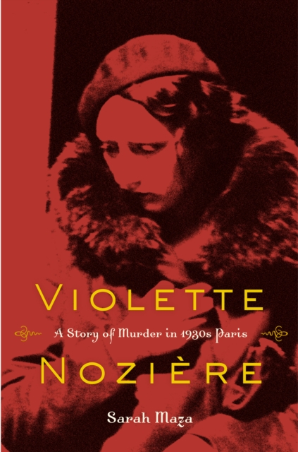 Violette Noziere : A Story of Murder in 1930s Paris, EPUB eBook