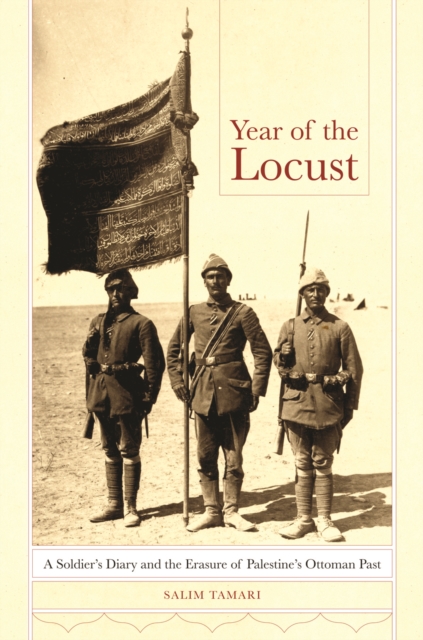 Year of the Locust : A Soldier's Diary and the Erasure of Palestine's Ottoman Past, EPUB eBook