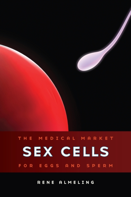 Sex Cells : The Medical Market for Eggs and Sperm, EPUB eBook