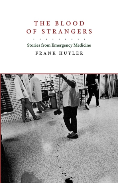 The Blood of Strangers : Stories from Emergency Medicine, EPUB eBook