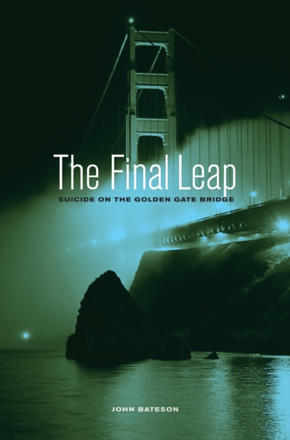 The Final Leap : Suicide on the Golden Gate Bridge, EPUB eBook