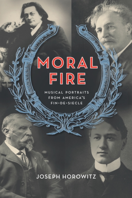 Moral Fire : Musical Portraits from America's Fin de Siecle, EPUB eBook