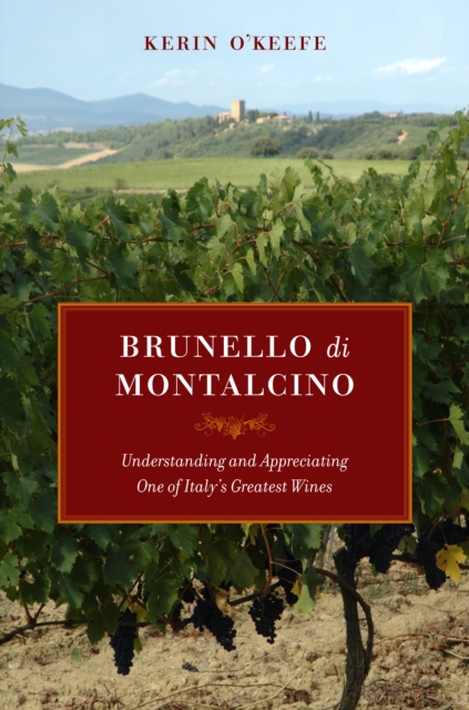 Brunello di Montalcino : Understanding and Appreciating One of Italy's Greatest Wines, EPUB eBook