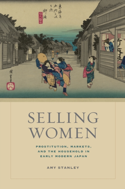 Selling Women : Prostitution, Markets, and the Household in Early Modern Japan, EPUB eBook