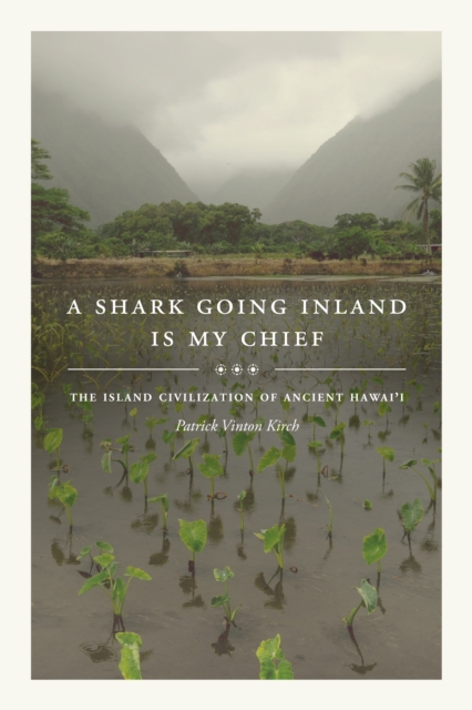 A Shark Going Inland Is My Chief : The Island Civilization of Ancient Hawai'i, EPUB eBook