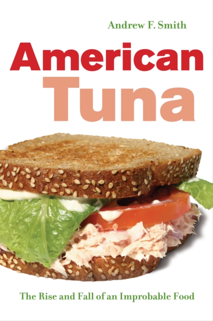 American Tuna : The Rise and Fall of an Improbable Food, EPUB eBook