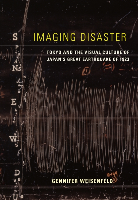 Imaging Disaster : Tokyo and the Visual Culture of Japan's Great Earthquake of 1923, EPUB eBook