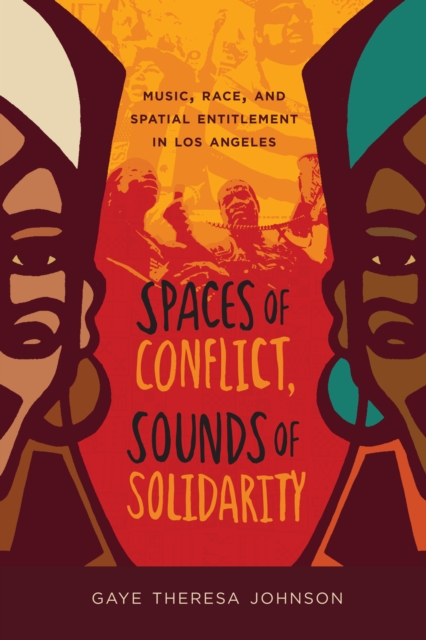 Spaces of Conflict, Sounds of Solidarity : Music, Race, and Spatial Entitlement in Los Angeles, EPUB eBook