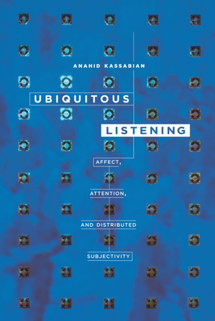 Ubiquitous Listening : Affect, Attention, and Distributed Subjectivity, EPUB eBook