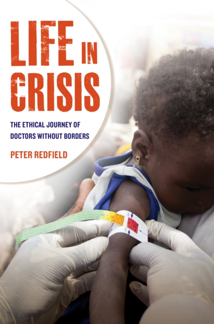 Life in Crisis : The Ethical Journey of Doctors Without Borders, EPUB eBook