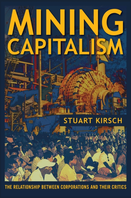 Mining Capitalism : The Relationship between Corporations and Their Critics, EPUB eBook