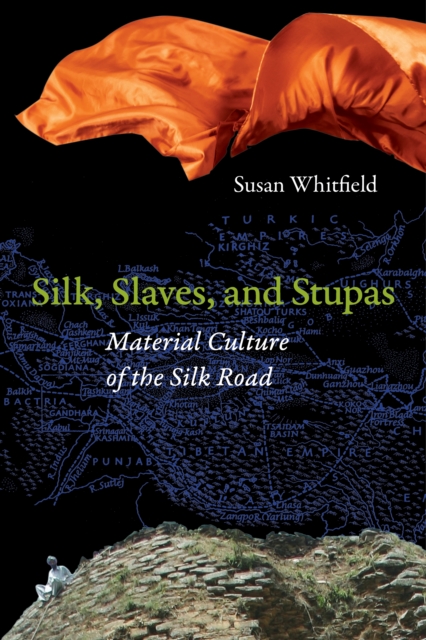 Silk, Slaves, and Stupas : Material Culture of the Silk Road, EPUB eBook