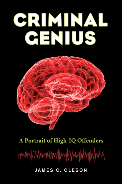 Criminal Genius : A Portrait of High-IQ Offenders, EPUB eBook
