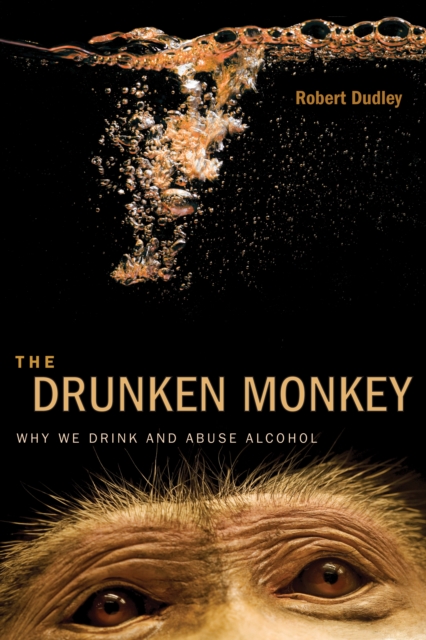 The Drunken Monkey : Why We Drink and Abuse Alcohol, EPUB eBook