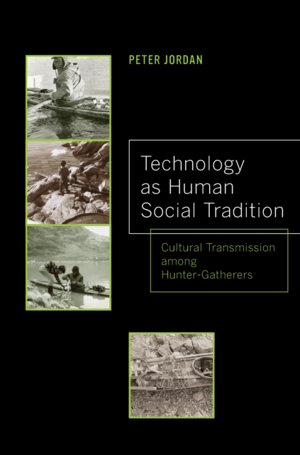 Technology as Human Social Tradition : Cultural Transmission among Hunter-Gatherers, EPUB eBook