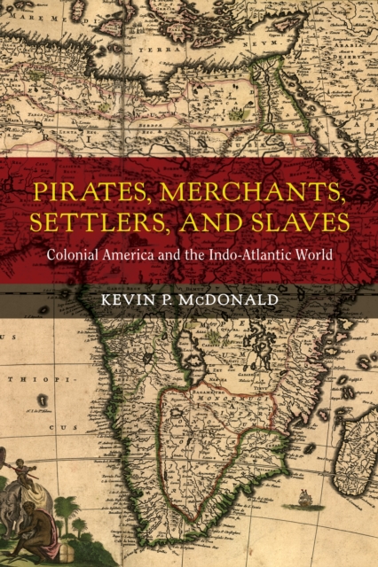 Pirates, Merchants, Settlers, and Slaves : Colonial America and the Indo-Atlantic World, EPUB eBook