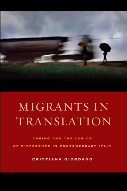 Migrants in Translation : Caring and the Logics of Difference in Contemporary Italy, EPUB eBook