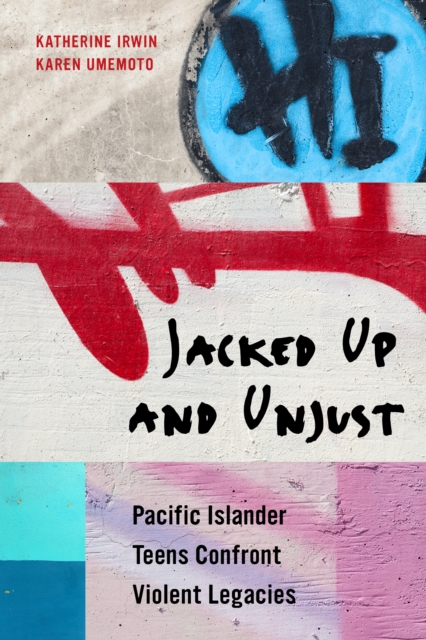 Jacked Up and Unjust : Pacific Islander Teens Confront Violent Legacies, EPUB eBook