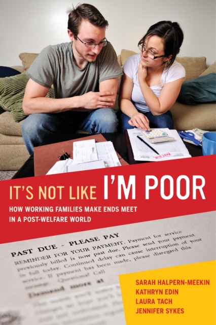 It's Not Like I'm Poor : How Working Families Make Ends Meet in a Post-Welfare World, EPUB eBook