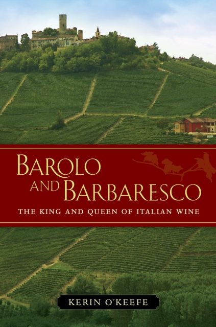 Barolo and Barbaresco : The King and Queen of Italian Wine, EPUB eBook
