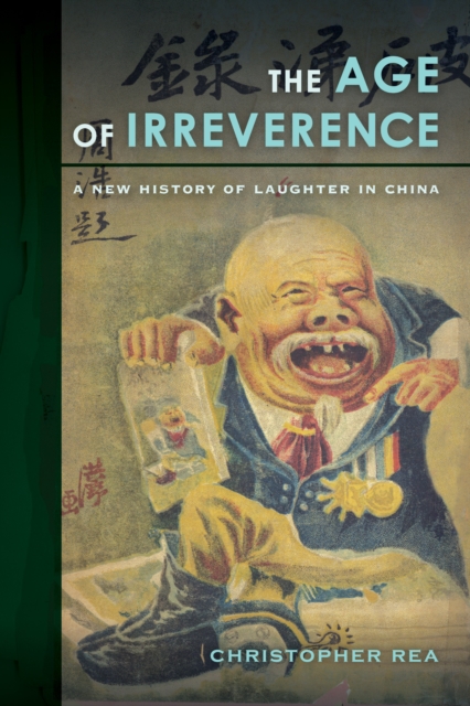 The Age of Irreverence : A New History of Laughter in China, EPUB eBook