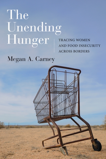 The Unending Hunger : Tracing Women and Food Insecurity Across Borders, EPUB eBook