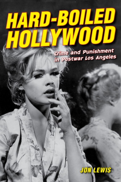 Hard-Boiled Hollywood : Crime and Punishment in Postwar Los Angeles, EPUB eBook