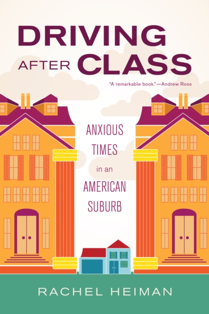 Driving after Class : Anxious Times in an American Suburb, EPUB eBook