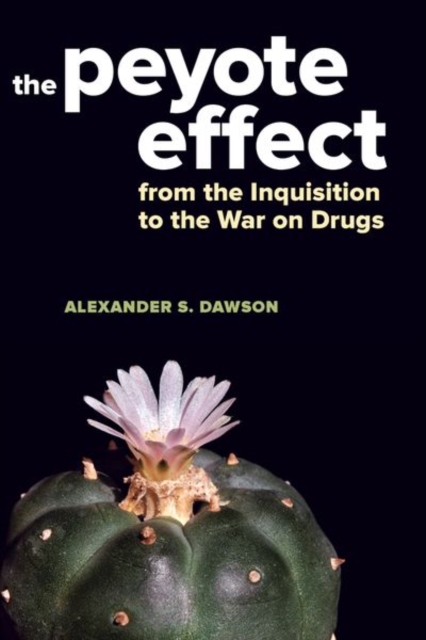 The Peyote Effect : From the Inquisition to the War on Drugs, EPUB eBook