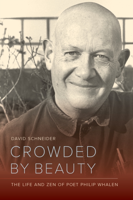 Crowded by Beauty : The Life and Zen of Poet Philip Whalen, EPUB eBook
