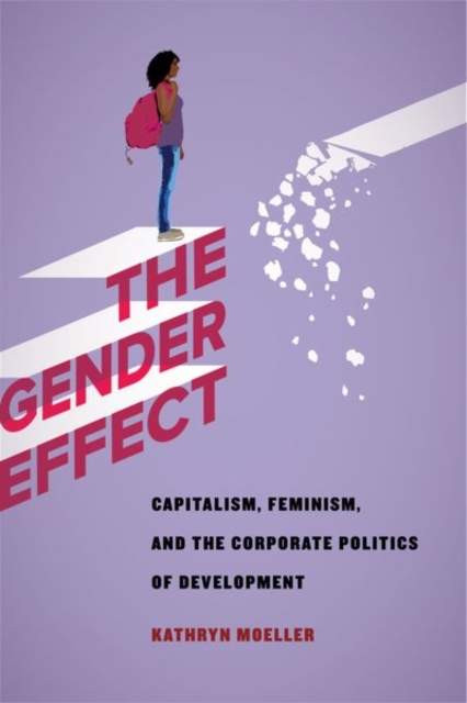 The Gender Effect : Capitalism, Feminism, and the Corporate Politics of Development, EPUB eBook