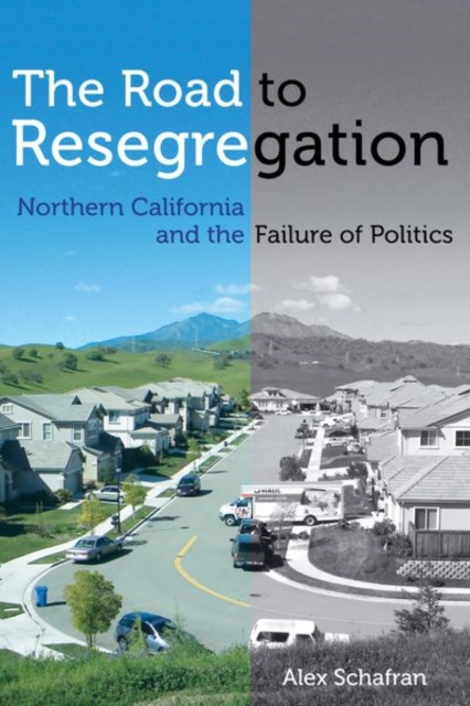 The Road to Resegregation : Northern California and the Failure of Politics, EPUB eBook