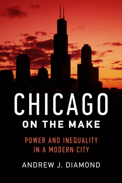 Chicago on the Make : Power and Inequality in a Modern City, EPUB eBook