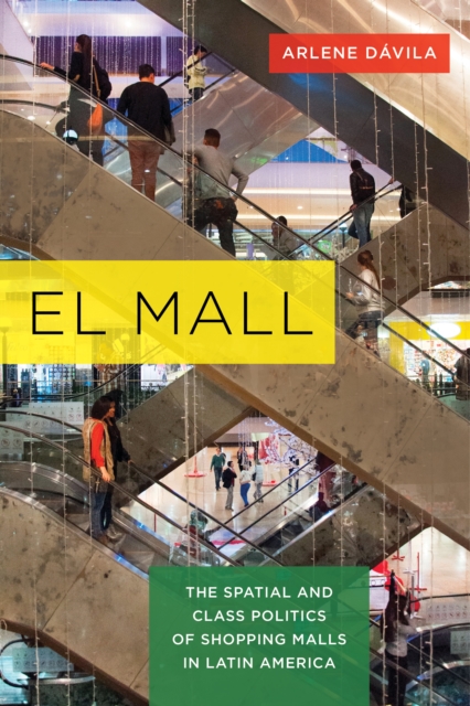 El Mall : The Spatial and Class Politics of Shopping Malls in Latin America, EPUB eBook