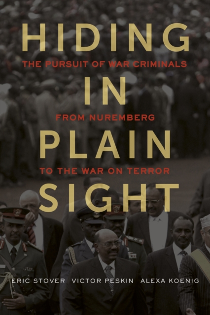 Hiding in Plain Sight : The Pursuit of War Criminals from Nuremberg to the War on Terror, EPUB eBook