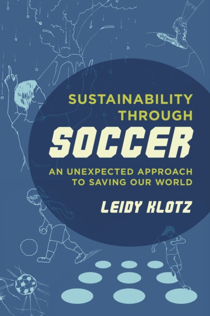 Sustainability through Soccer : An Unexpected Approach to Saving Our World, EPUB eBook