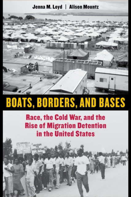 Boats, Borders, and Bases : Race, the Cold War, and the Rise of Migration Detention in the United States, EPUB eBook