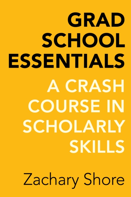Grad School Essentials : A Crash Course in Scholarly Skills, EPUB eBook