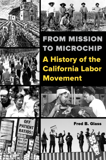 From Mission to Microchip : A History of the California Labor Movement, EPUB eBook